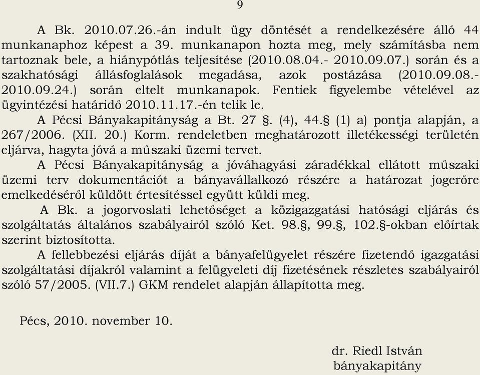 A Pécsi Bányakapitányság a Bt. 27. (4), 44. (1) a) pontja alapján, a 267/2006. (XII. 20.) Korm. rendeletben meghatározott illetékességi területén eljárva, hagyta jóvá a műszaki üzemi tervet.