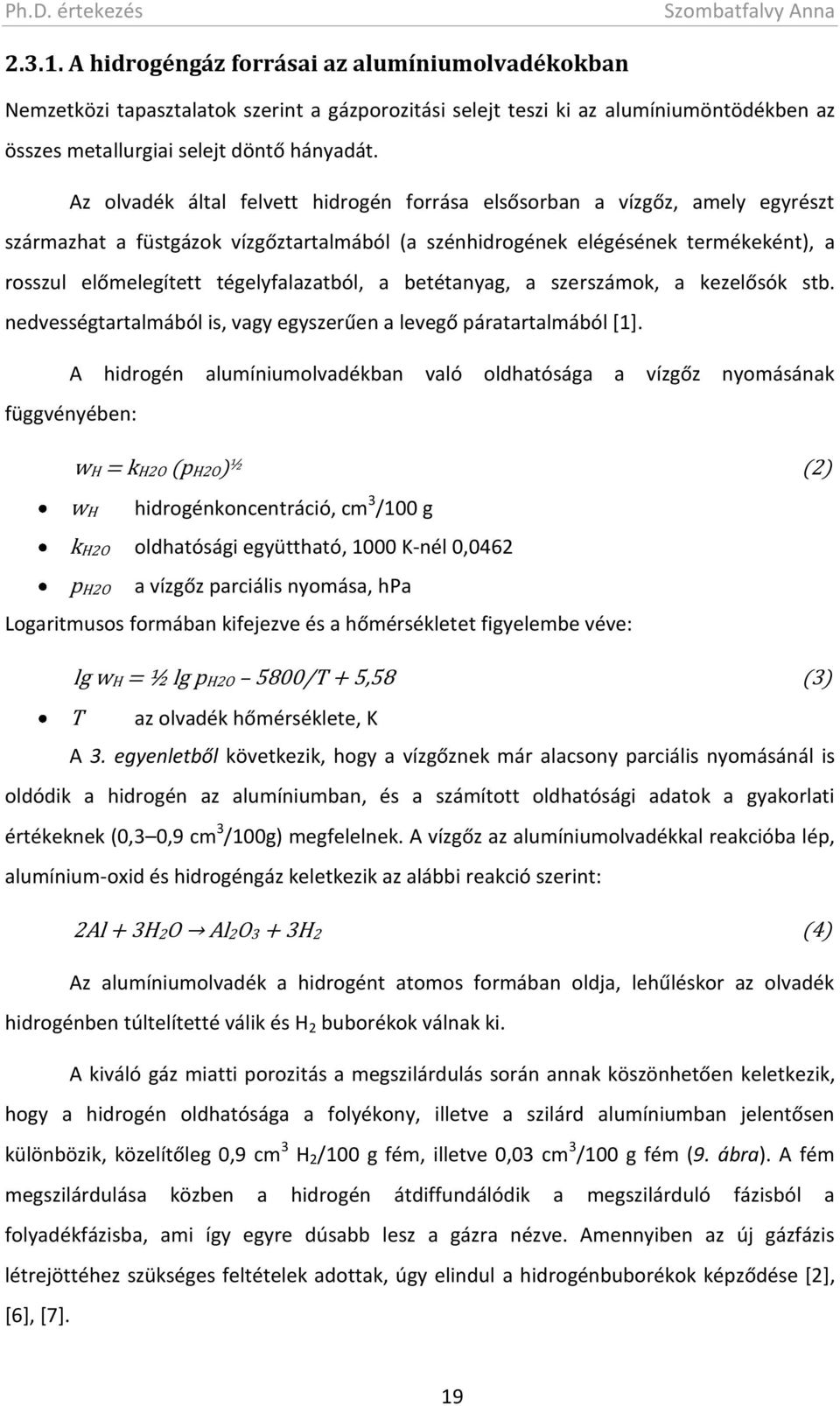 tégelyfalazatból, a betétanyag, a szerszámok, a kezelősók stb. nedvességtartalmából is, vagy egyszerűen a levegő páratartalmából [1].