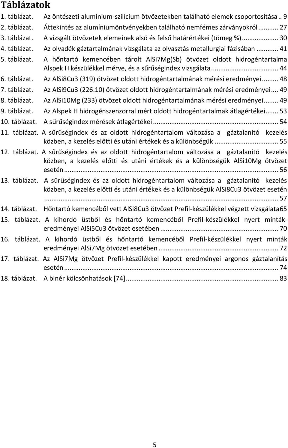 Az olvadék gáztartalmának vizsgálata az olvasztás metallurgiai fázisában... 41 5. táblázat.