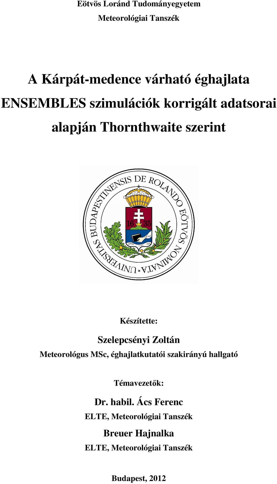 Szelepcsényi Zoltán Meteorológus MSc, éghajlatkutatói szakirányú hallgató Témavezetık: Dr.