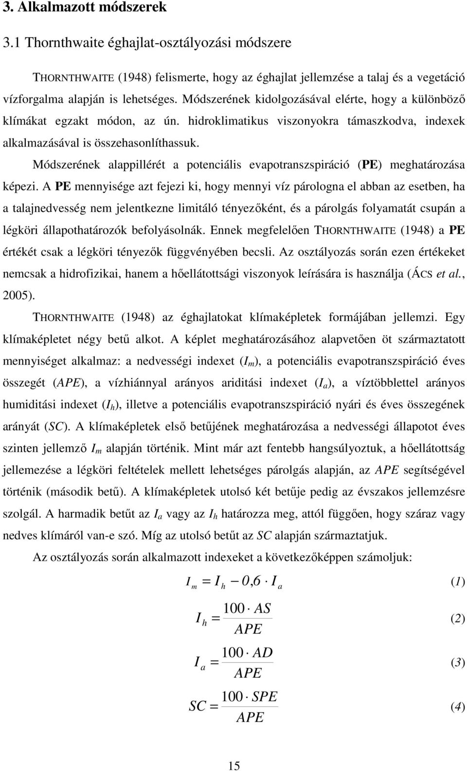 Módszerének alappillérét a potenciális evapotranszspiráció (PE) meghatározása képezi.