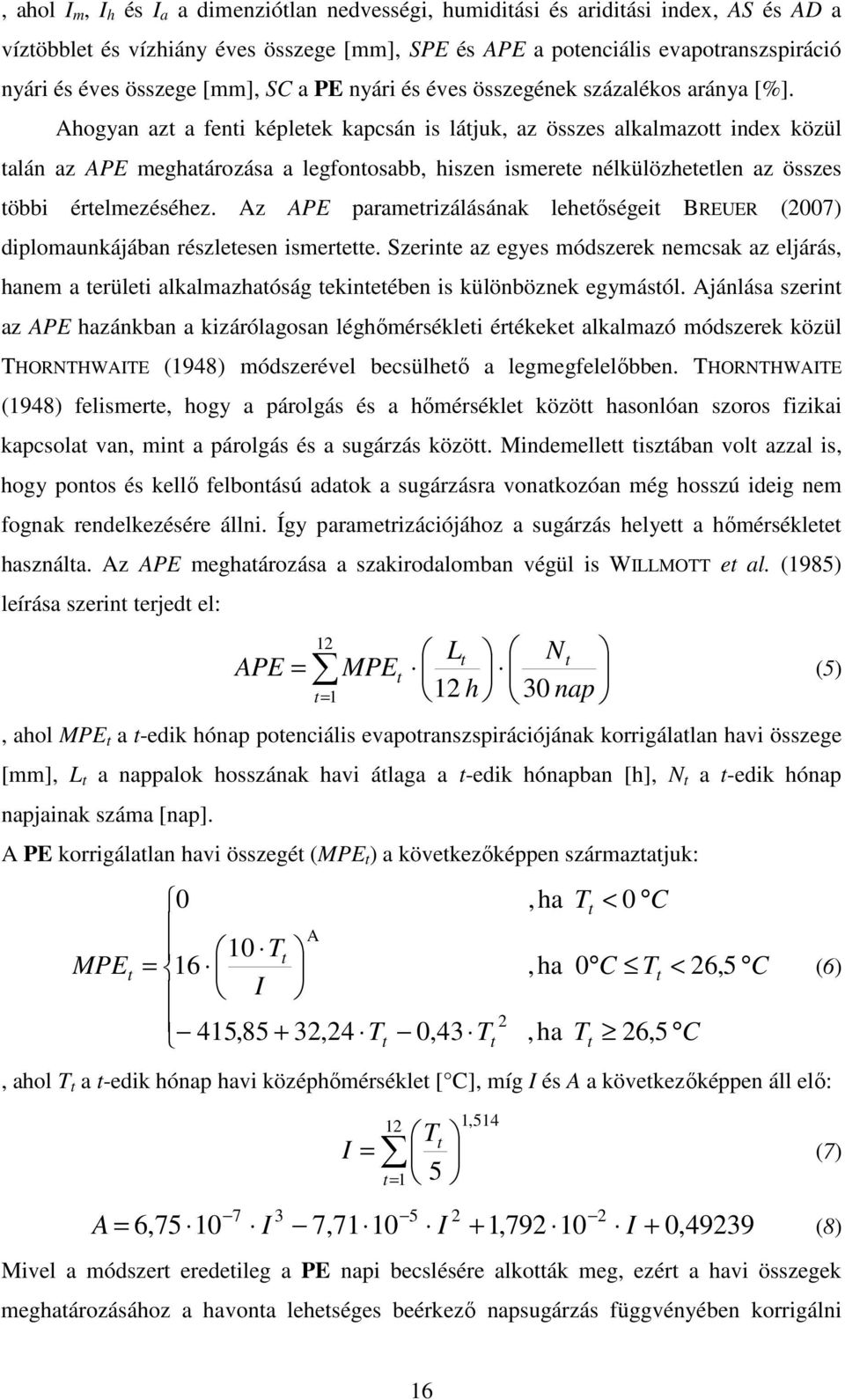 Ahogyan azt a fenti képletek kapcsán is látjuk, az összes alkalmazott index közül talán az APE meghatározása a legfontosabb, hiszen ismerete nélkülözhetetlen az összes többi értelmezéséhez.