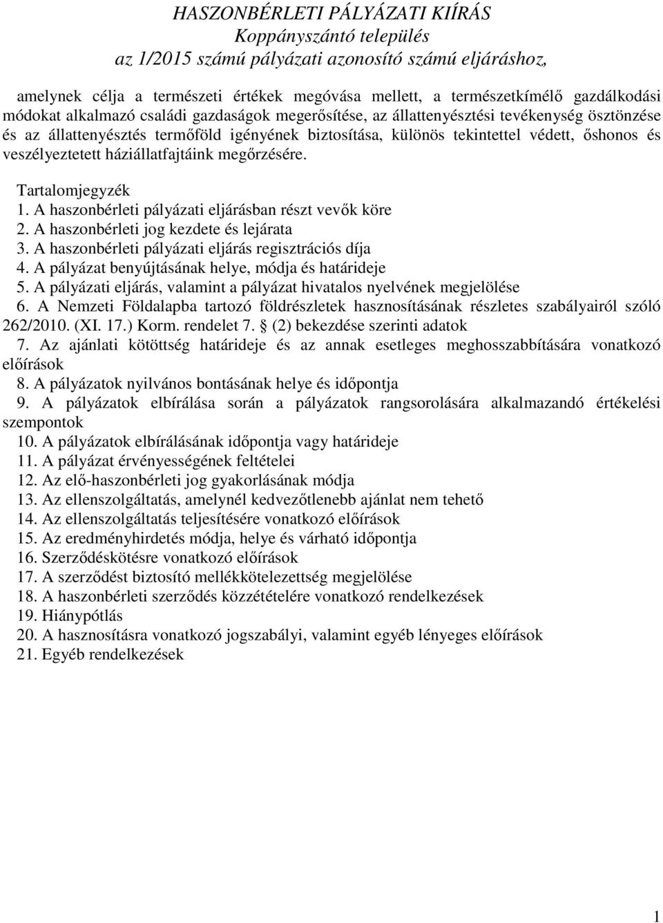 veszélyeztetett háziállatfajtáink megırzésére. Tartalomjegyzék 1. A haszonbérleti pályázati eljárásban részt vevık köre 2. A haszonbérleti jog kezdete és lejárata 3.