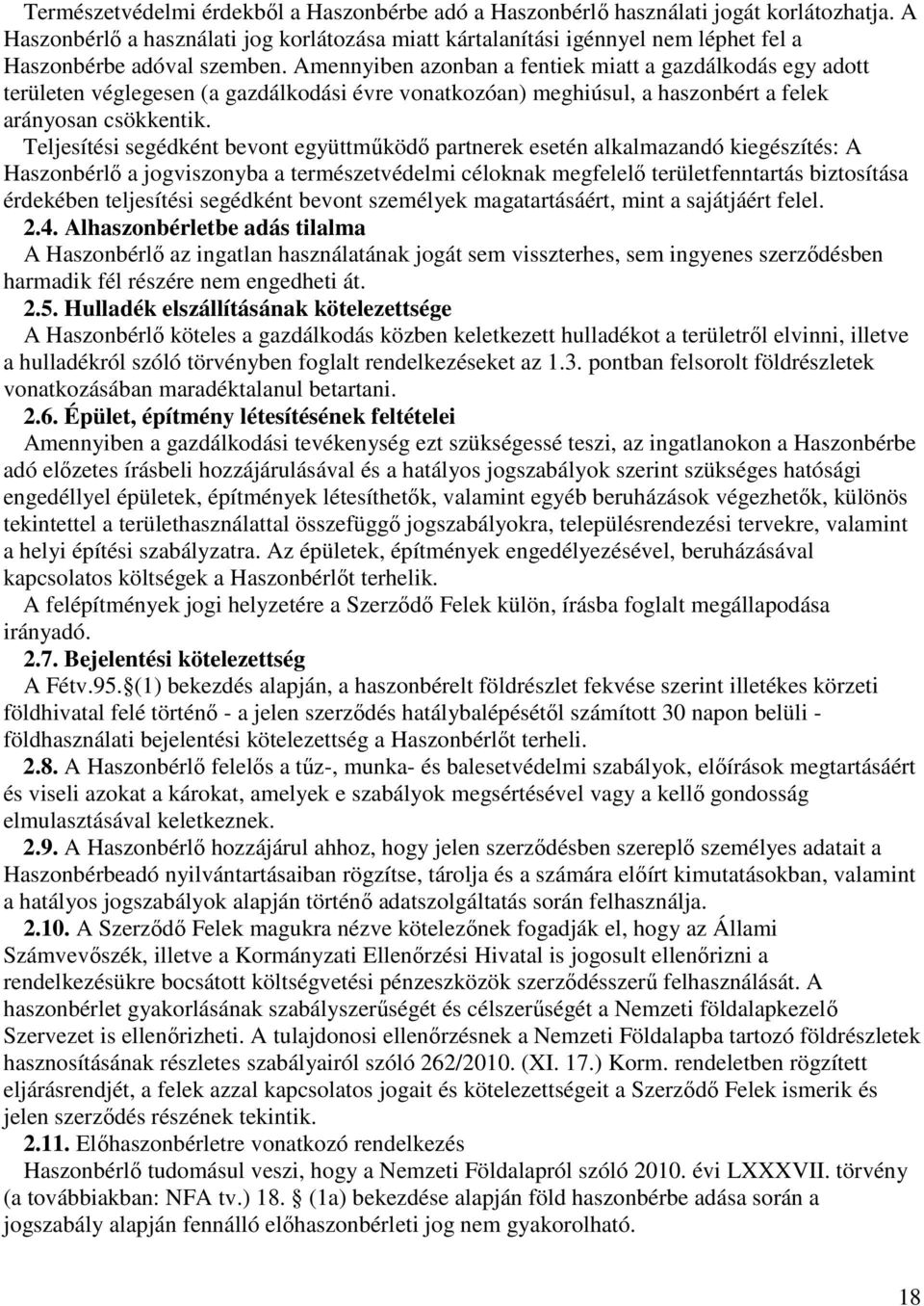 Amennyiben azonban a fentiek miatt a gazdálkodás egy adott területen véglegesen (a gazdálkodási évre vonatkozóan) meghiúsul, a haszonbért a felek arányosan csökkentik.