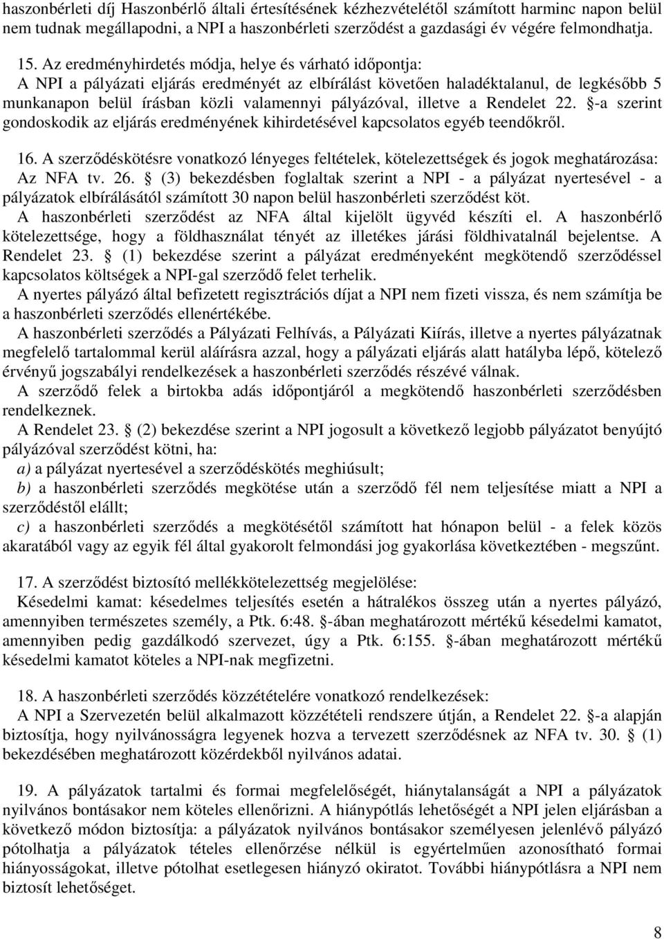 illetve a Rendelet 22. -a szerint gondoskodik az eljárás eredményének kihirdetésével kapcsolatos egyéb teendıkrıl. 16.