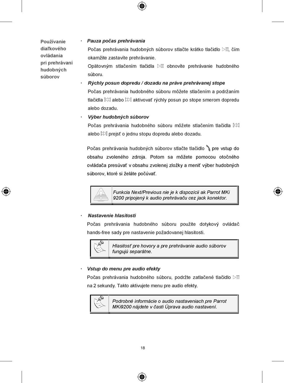 Rýchly posun dopredu / dozadu na práve prehrávanej stope Po as prehrávania hudobného súboru môžete stla ením a podržaním tla idla alebo aktivova rýchly posun po stope smerom dopredu alebo dozadu.