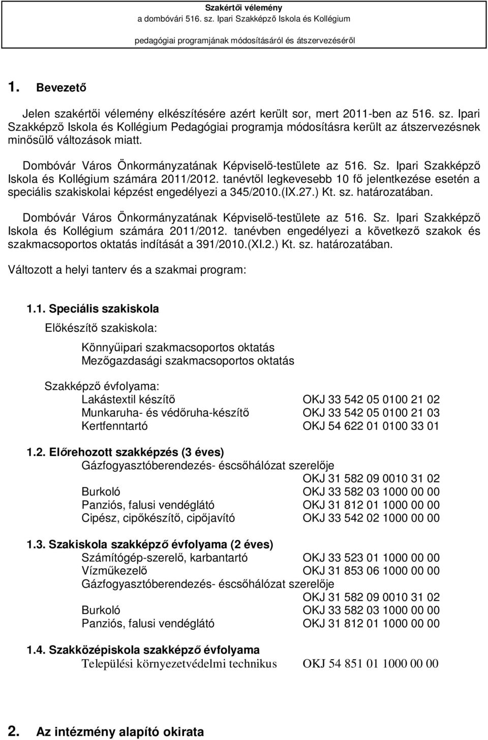 Dombóvár Város Önkormányzatának Képviselő-testülete az 516. Sz. Ipari Szakképző Iskola és Kollégium számára 2011/2012.