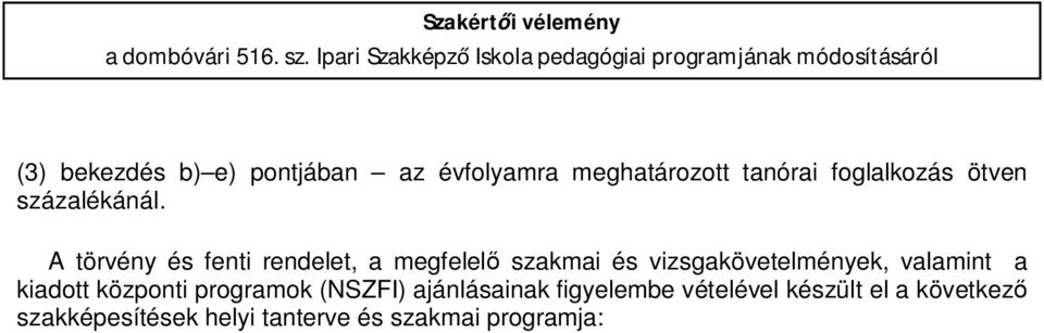 évfolyamra meghatározott tanórai foglalkozás ötven százalékánál.