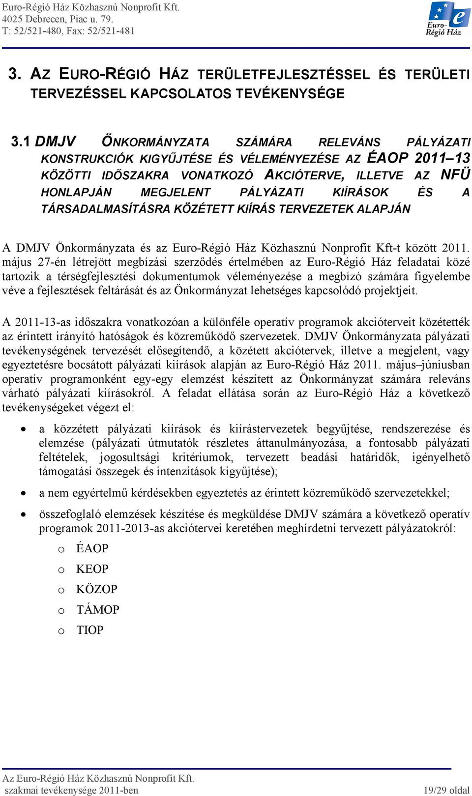 ÉS A TÁRSADALMASÍTÁSRA KÖZÉTETT KIÍRÁS TERVEZETEK ALAPJÁN A DMJV Önkormányzata és az Euro-Régió Ház Közhasznú Nonprofit Kft-t között 2011.