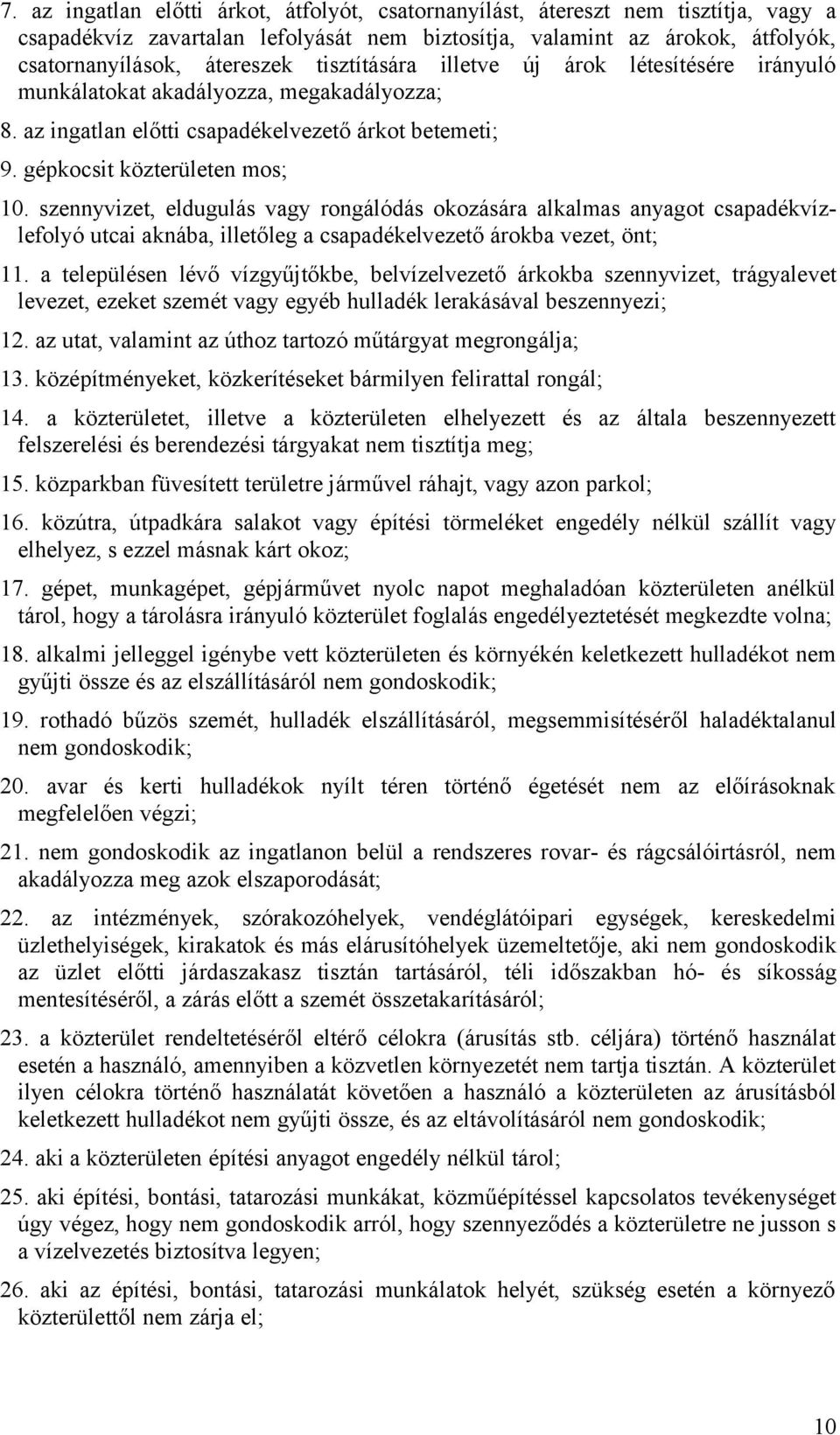 szennyvizet, eldugulás vagy rongálódás okozására alkalmas anyagot csapadékvízlefolyó utcai aknába, illetőleg a csapadékelvezető árokba vezet, önt; 11.