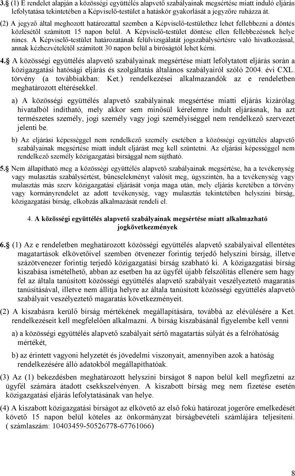 A Képviselő-testület határozatának felülvizsgálatát jogszabálysértésre való hivatkozással, annak kézhezvételétől számított 30 napon belül a bíróságtól lehet kérni. 4.