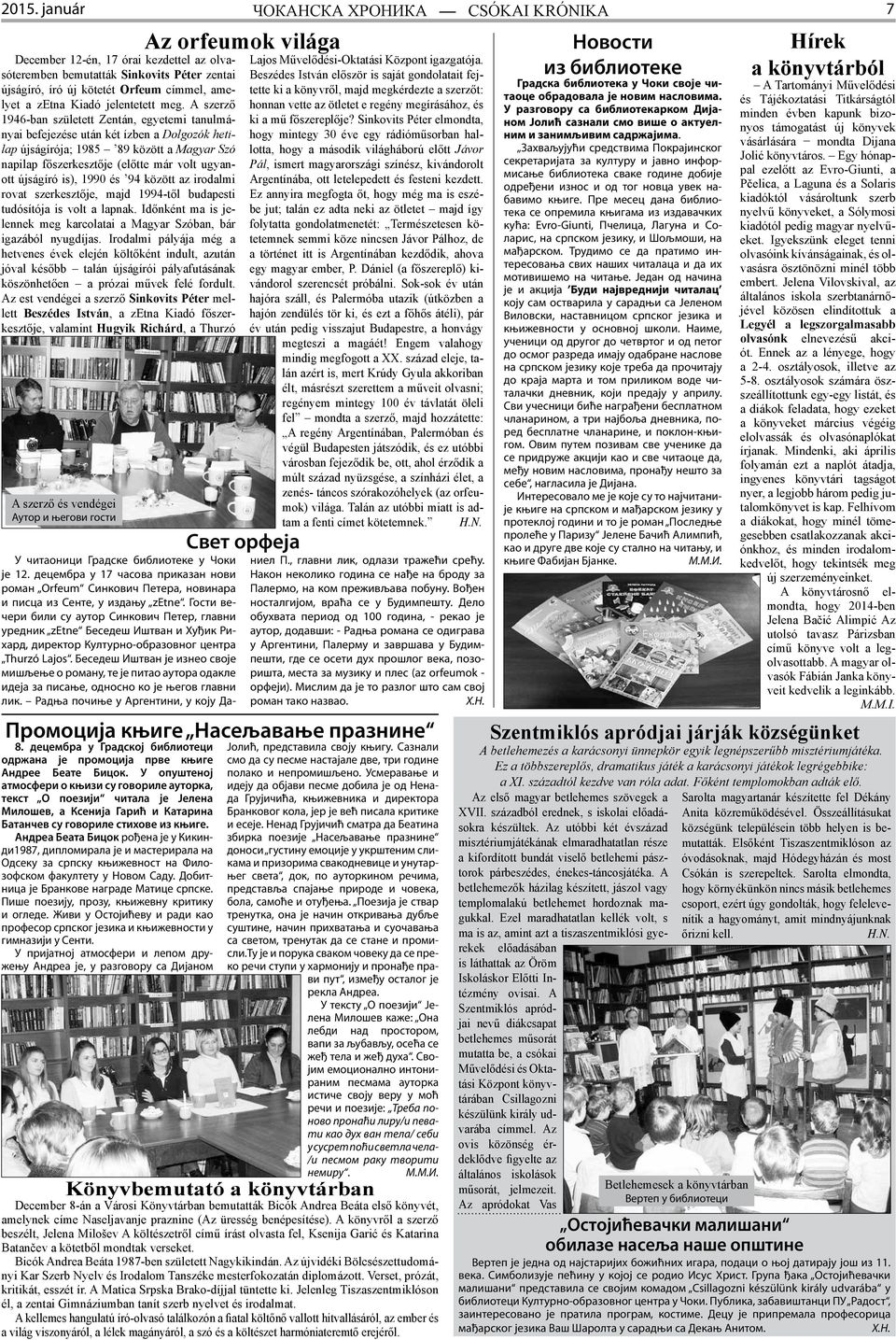 A szerző 1946-ban született Zentán, egyetemi tanulmányai befejezése után két ízben a Dolgozók hetilap újságírója; 1985 89 között a Magyar Szó napilap főszerkesztője (előtte már volt ugyanott újságíró