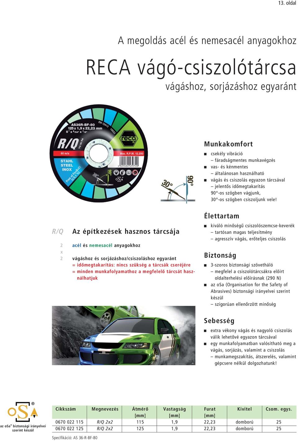 R/Q Az építkezések hasznos tárcsája 2 acél és nemesacél anyagokhoz x 2 vágáshoz és sorjázáshoz/csiszoláshoz egyaránt = időmegtakarítás: nincs szükség a tárcsák cseréjére = minden munkafolyamathoz a