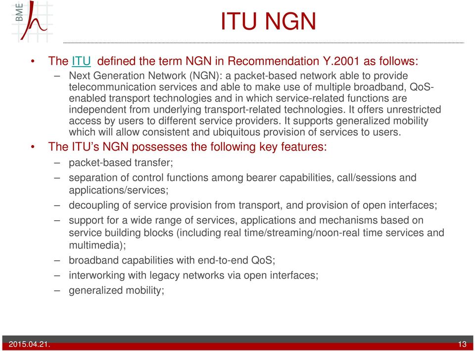 which service-related functions are independent from underlying transport-related technologies. It offers unrestricted access by users to different service providers.