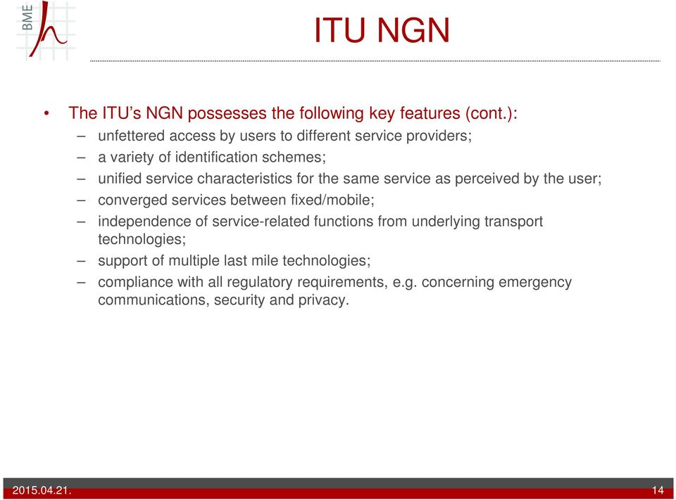 for the same service as perceived by the user; converged services between fixed/mobile; independence of service-related functions