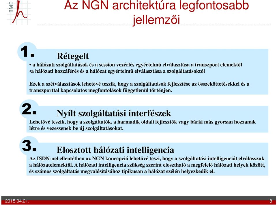 szétválasztások lehetővé teszik, hogy a szolgáltatások fejlesztése az összeköttetésekkel és a transzporttal kapcsolatos megfontolások függetlenül történjen. 2.