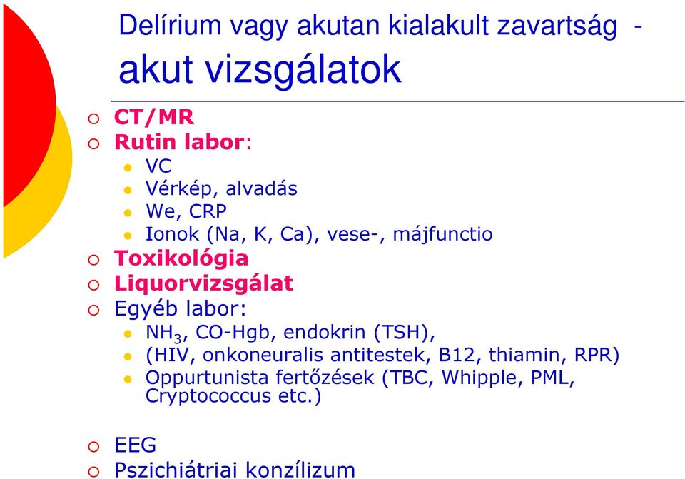 Egyéb labor: NH 3, CO-Hgb, endokrin (TSH), (HIV, onkoneuralis antitestek, B12, thiamin,