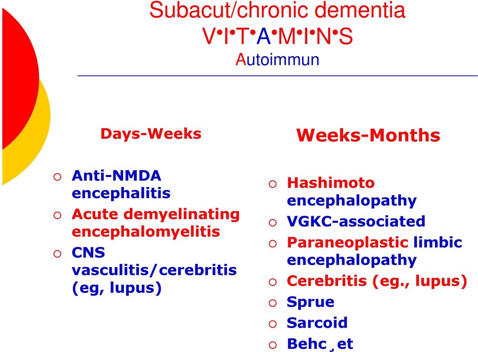 vasculitis/cerebritis (eg, lupus) Hashimoto encephalopathy VGKC-associated