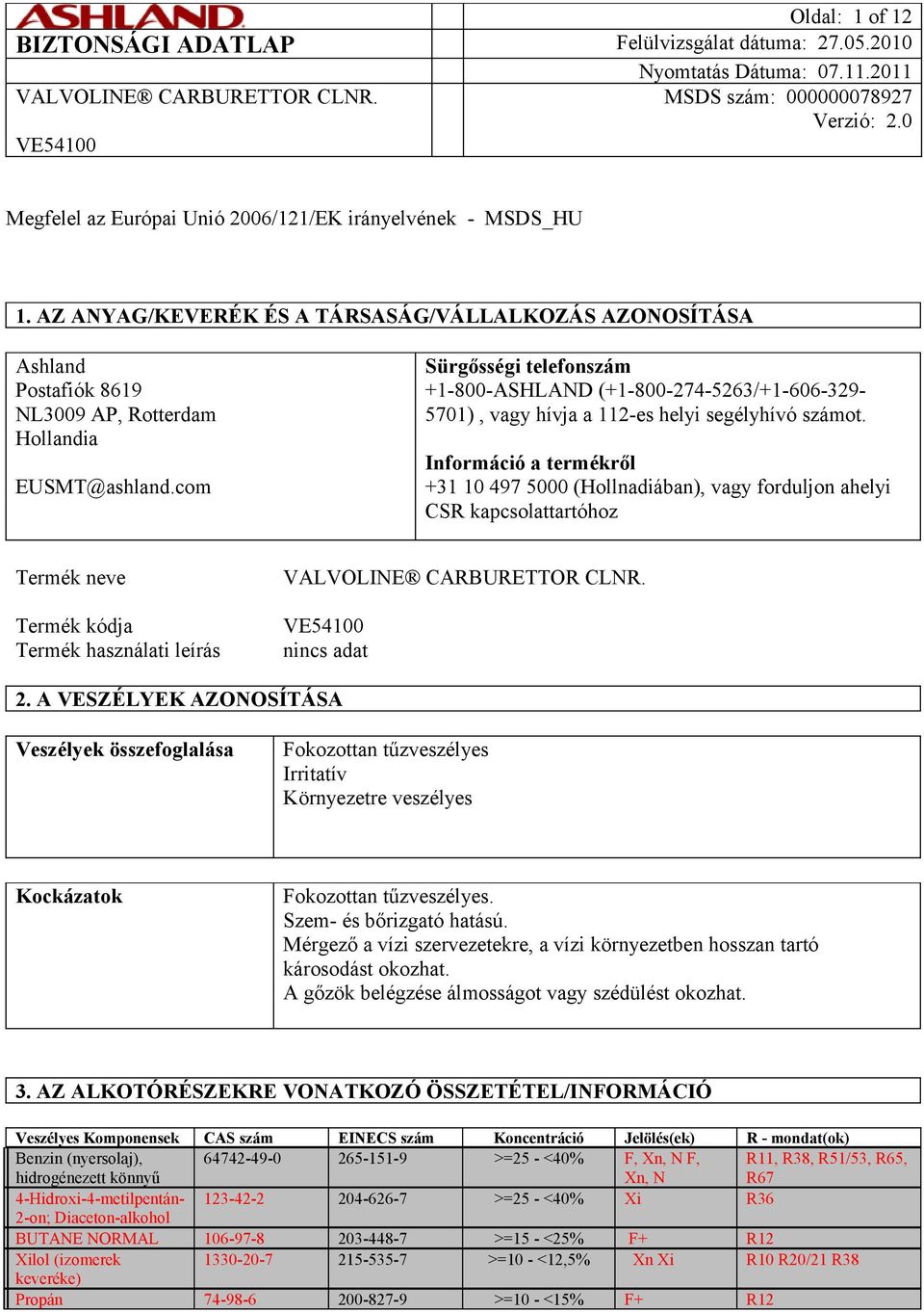 com Sürgősségi telefonszám +1-800-ASHLAND (+1-800-274-5263/+1-606-329-5701), vagy hívja a 112-es helyi segélyhívó számot.