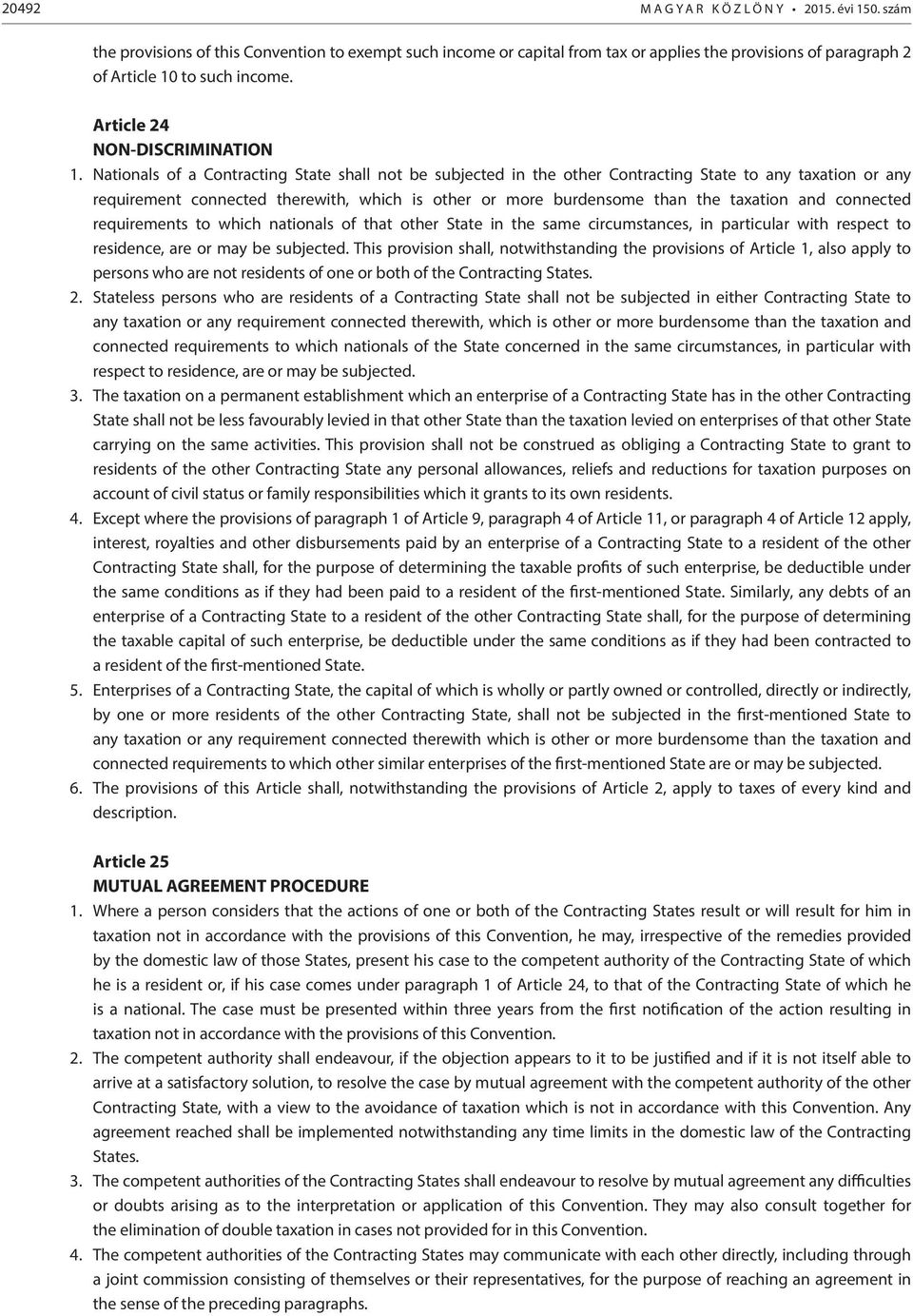 Nationals of a Contracting State shall not be subjected in the other Contracting State to any taxation or any requirement connected therewith, which is other or more burdensome than the taxation and