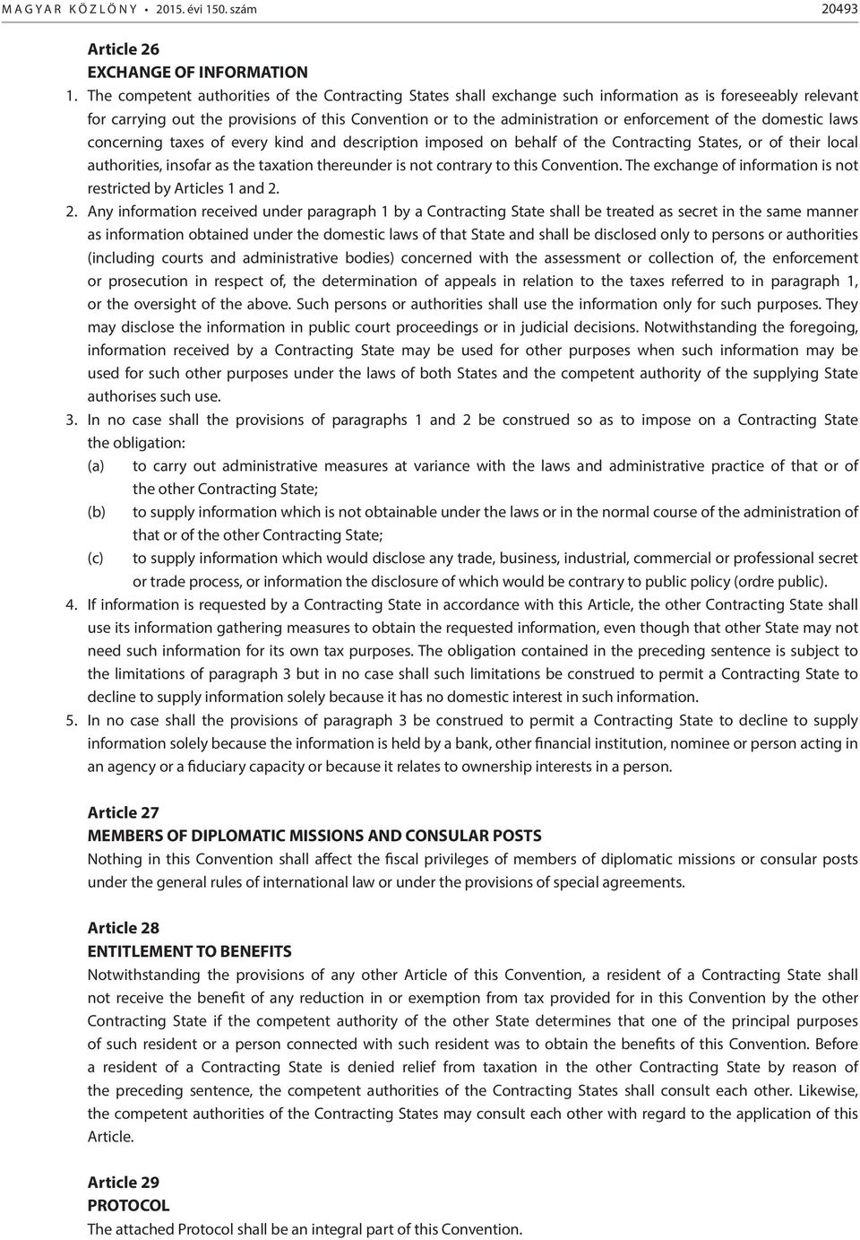 enforcement of the domestic laws concerning taxes of every kind and description imposed on behalf of the Contracting States, or of their local authorities, insofar as the taxation thereunder is not