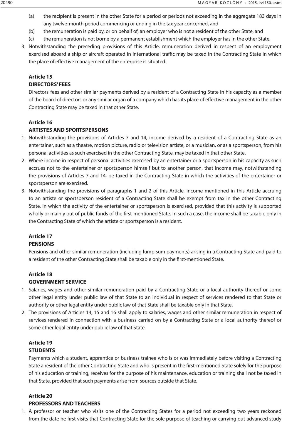 the remuneration is paid by, or on behalf of, an employer who is not a resident of the other State, and (c) the remuneration is not borne by a permanent establishment which the employer has in the