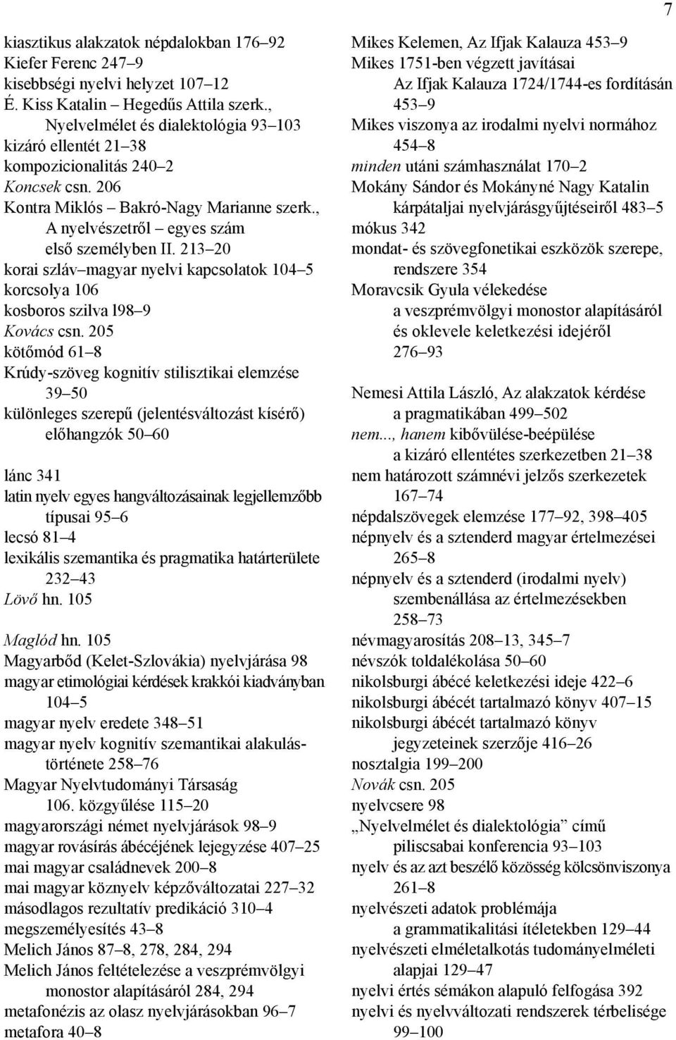 213 20 korai szláv magyar nyelvi kapcsolatok 104 5 korcsolya 106 kosboros szilva l98 9 Kovács csn.