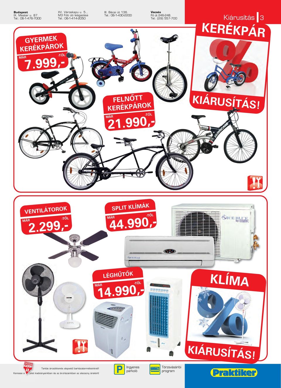 990,- 21.990,- KIÁRUSÍTÁS! VENTILÁTOROK SPLIT KLÍMÁK LÉGHÛTÔK 2.299,- KLÍMA KIÁRUSÍTÁS!