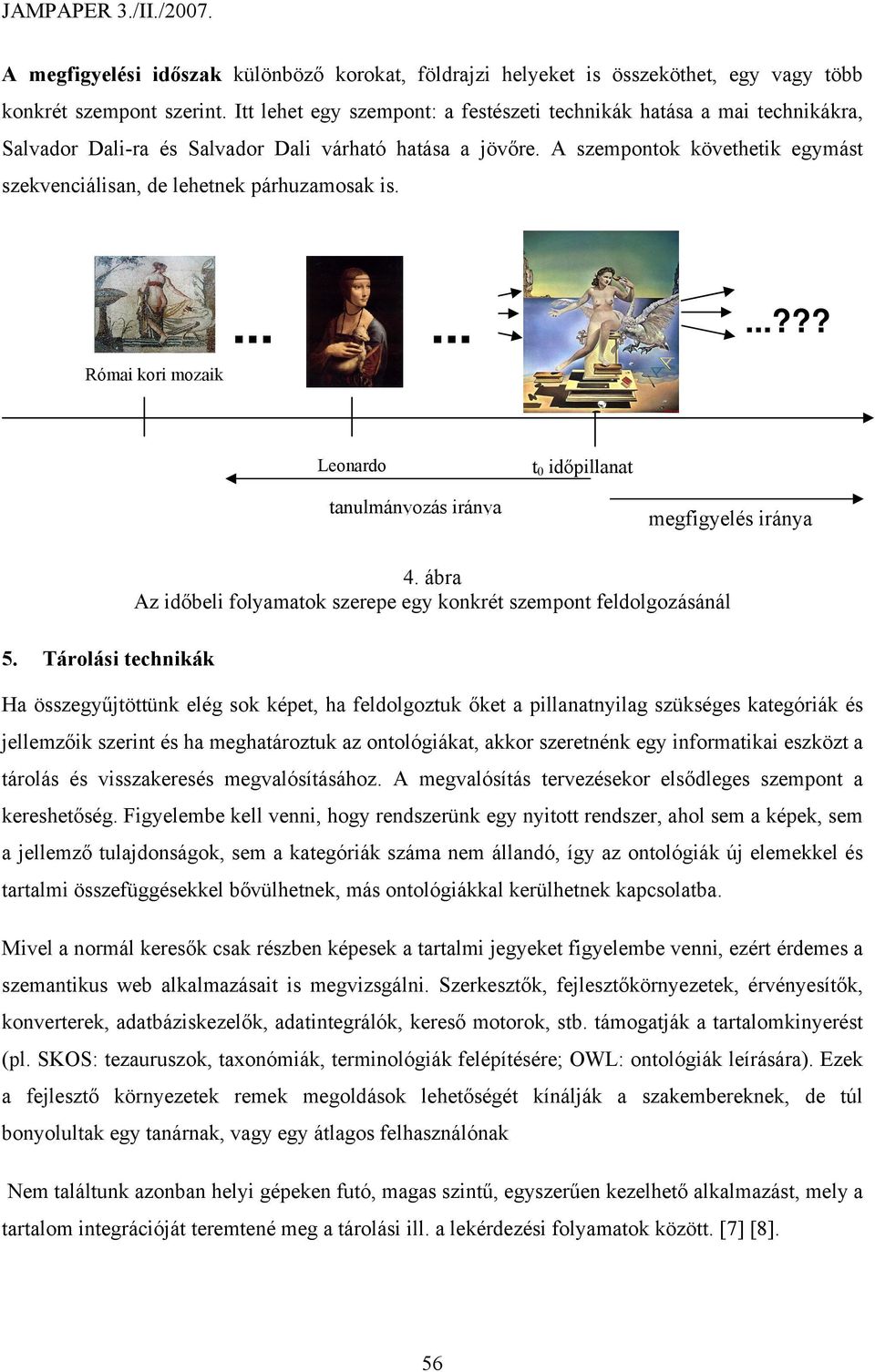 A szempontok követhetik egymást szekvenciálisan, de lehetnek párhuzamosak is. Római kori mozaik.........??? Leonardo t 0 időpillanat tanulmányozás iránya megfigyelés iránya 5. Tárolási technikák 4.