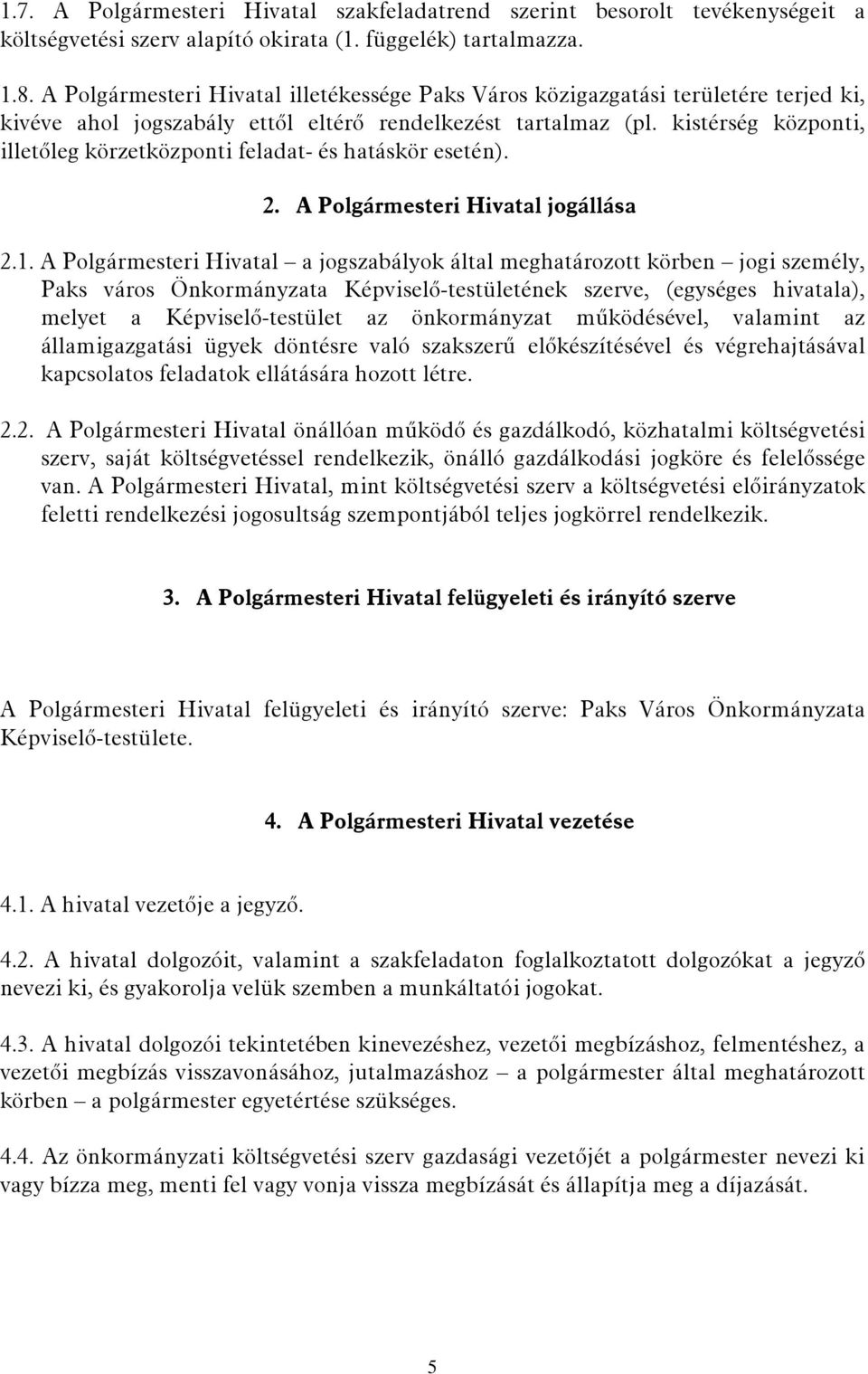 kistérség központi, illetőleg körzetközponti feladat- és hatáskör esetén). 2. A Polgármesteri Hivatal jogállása 2.1.