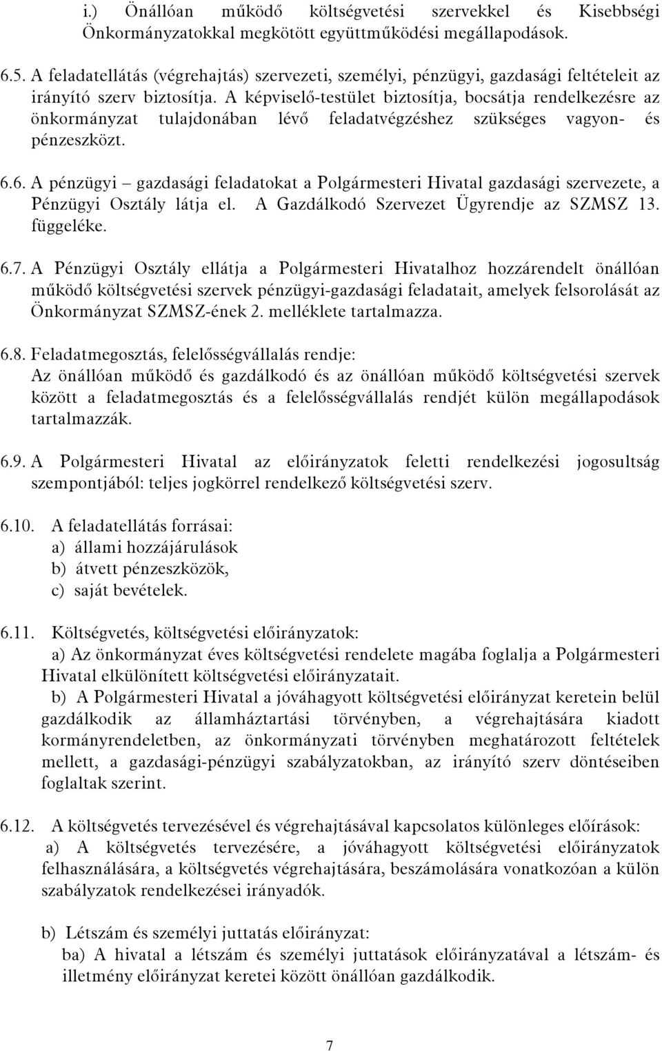 A képviselő-testület biztosítja, bocsátja rendelkezésre az önkormányzat tulajdonában lévő feladatvégzéshez szükséges vagyon- és pénzeszközt. 6.