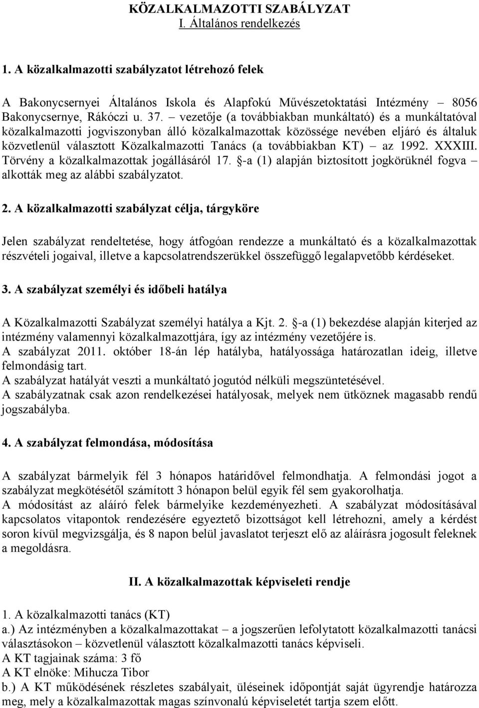 vezetője (a továbbiakban munkáltató) és a munkáltatóval közalkalmazotti jogviszonyban álló közalkalmazottak közössége nevében eljáró és általuk közvetlenül választott Közalkalmazotti Tanács (a