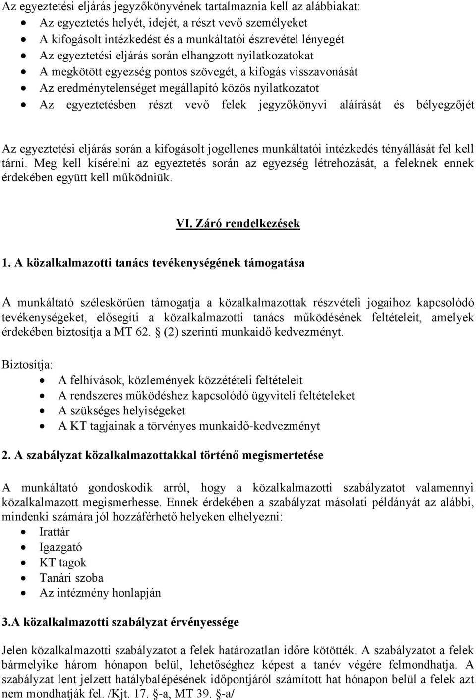 felek jegyzőkönyvi aláírását és bélyegzőjét Az egyeztetési eljárás során a kifogásolt jogellenes munkáltatói intézkedés tényállását fel kell tárni.