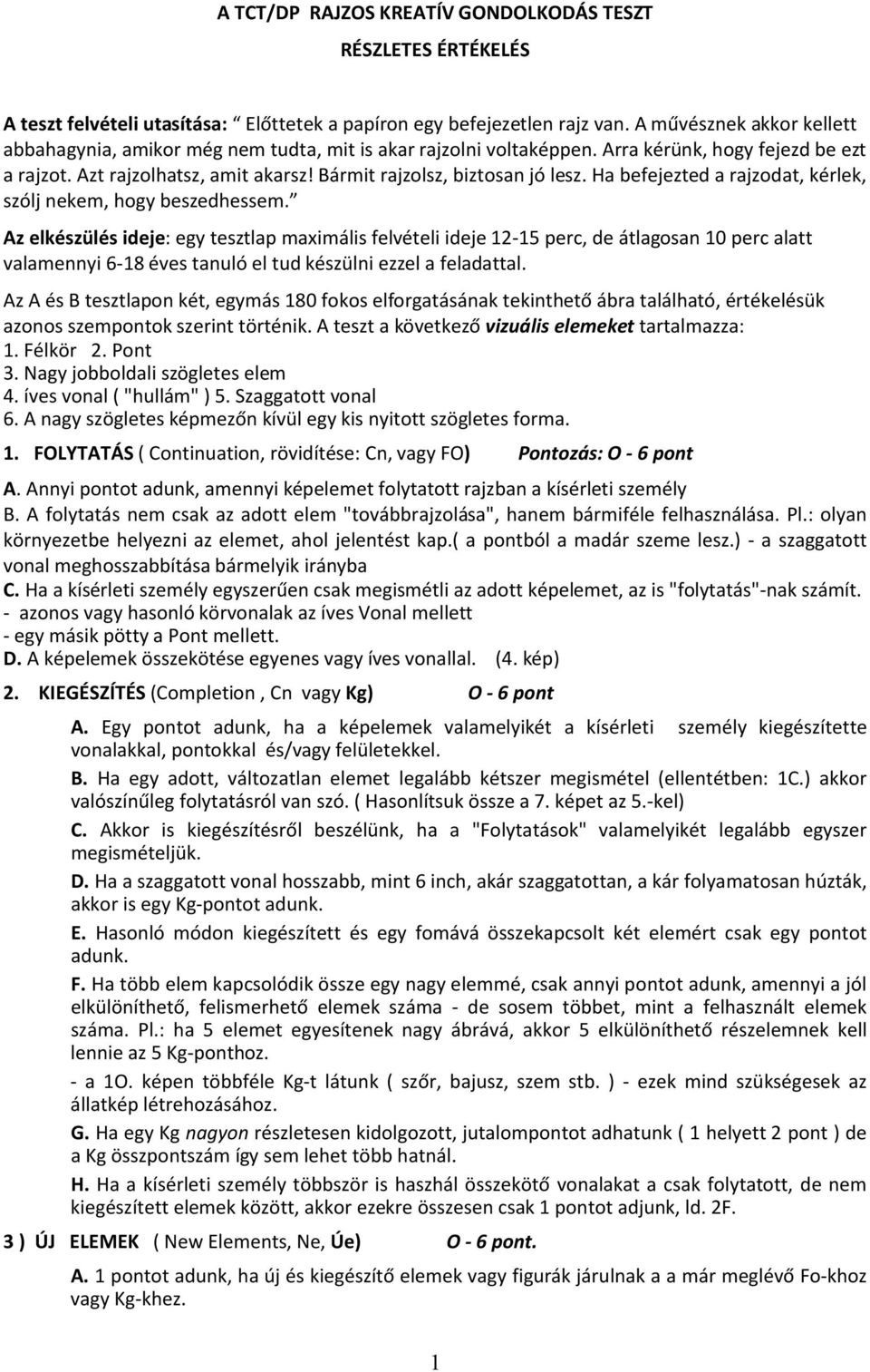 Bármit rajzolsz, biztosan jó lesz. Ha befejezted a rajzodat, kérlek, szólj nekem, hogy beszedhessem.