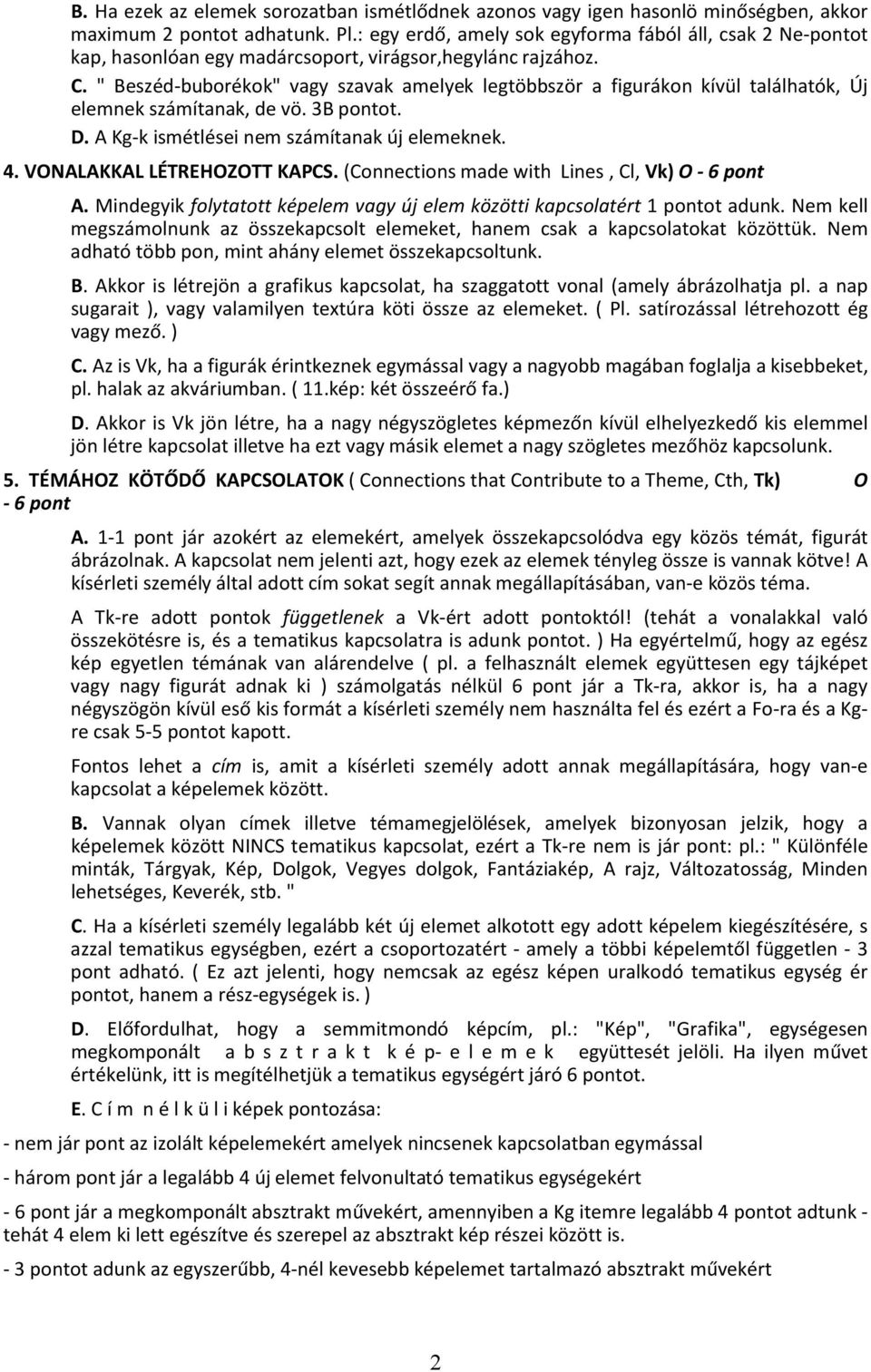 " Beszéd-buborékok" vagy szavak amelyek legtöbbször a figurákon kívül találhatók, Új elemnek számítanak, de vö. 3B pontot. D. A Kg-k ismétlései nem számítanak új elemeknek. 4.