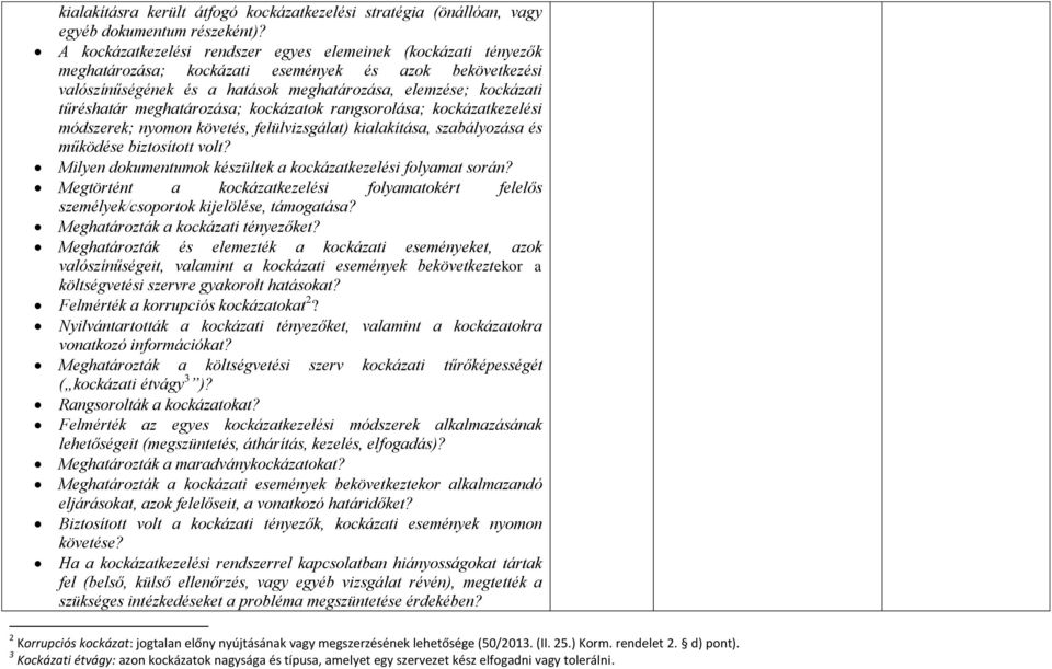 meghatározása; kockázatok rangsorolása; kockázatkezelési módszerek; nyomon követés, felülvizsgálat) kialakítása, szabályozása és működése biztosított volt?