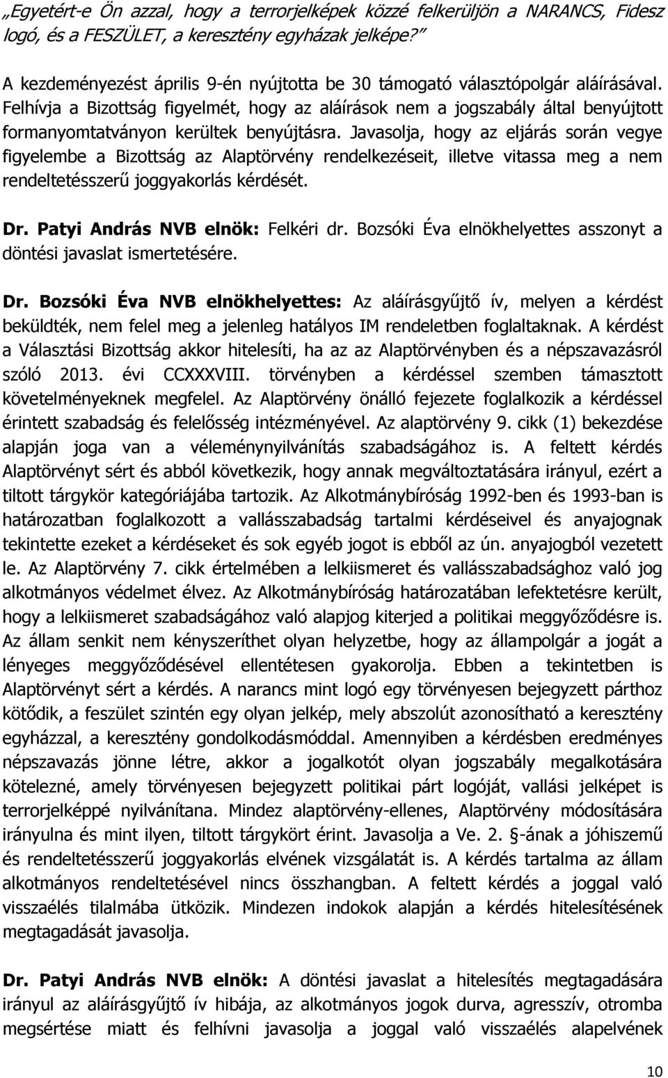 Felhívja a Bizottság figyelmét, hogy az aláírások nem a jogszabály által benyújtott formanyomtatványon kerültek benyújtásra.