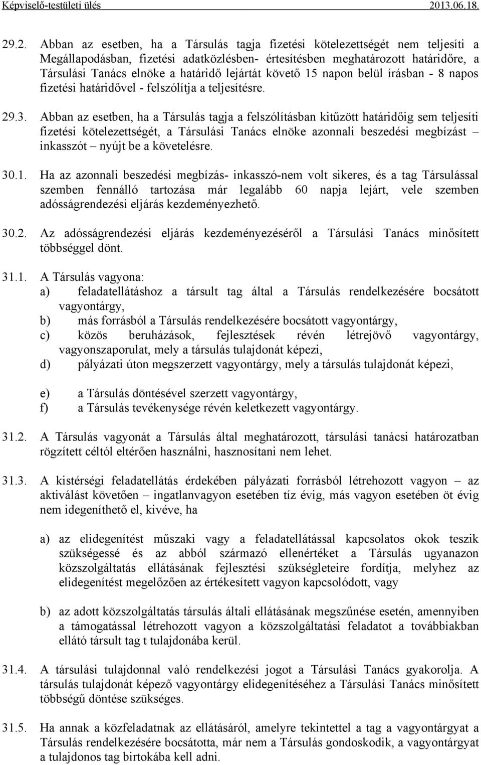 Abban az esetben, ha a Társulás tagja a felszólításban kitűzött határidőig sem teljesíti fizetési kötelezettségét, a Társulási Tanács elnöke azonnali beszedési megbízást inkasszót nyújt be a