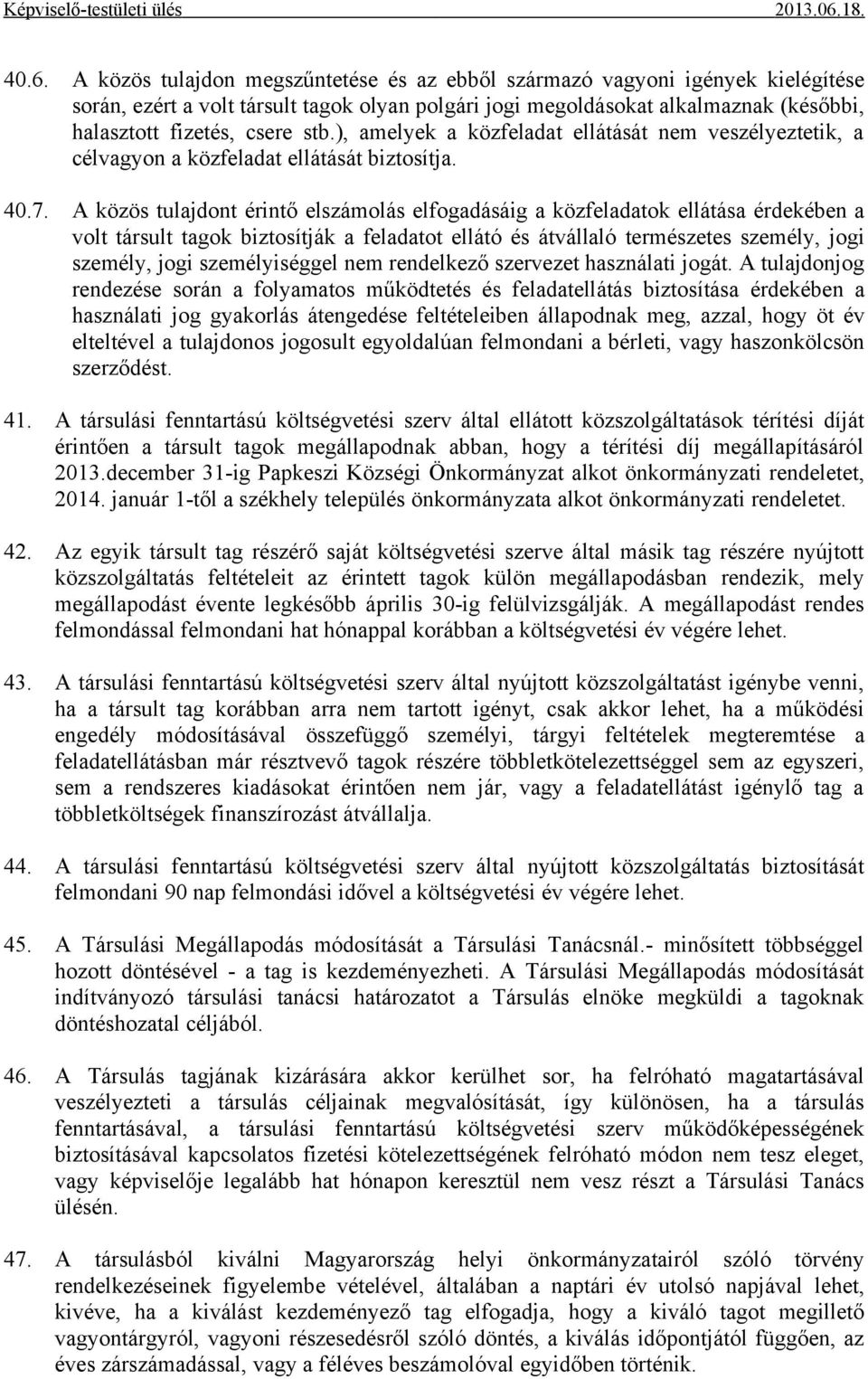 A közös tulajdont érintő elszámolás elfogadásáig a közfeladatok ellátása érdekében a volt társult tagok biztosítják a feladatot ellátó és átvállaló természetes személy, jogi személy, jogi