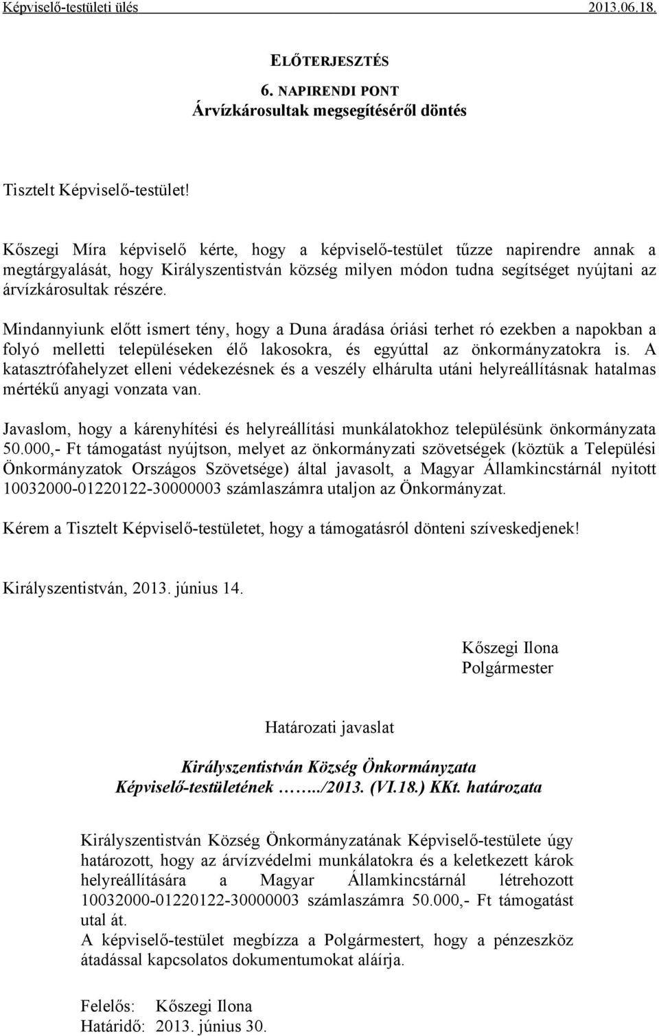 Mindannyiunk előtt ismert tény, hogy a Duna áradása óriási terhet ró ezekben a napokban a folyó melletti településeken élő lakosokra, és egyúttal az önkormányzatokra is.