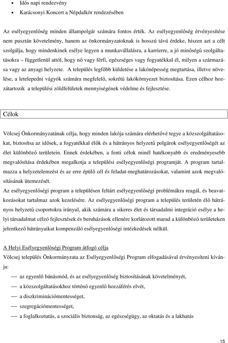 a jó minőségű szolgáltatásokra függetlenül attól, hogy nő vagy férfi, egészséges vagy fogyatékkal él, milyen a származása vagy az anyagi helyzete.