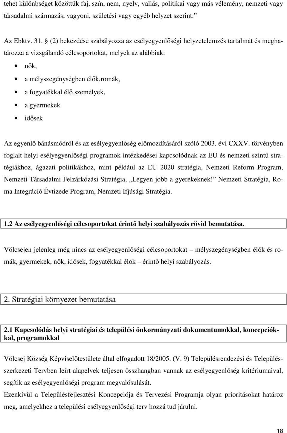 személyek, a gyermekek idősek Az egyenlő bánásmódról és az esélyegyenlőség előmozdításáról szóló 2003. évi CXXV.