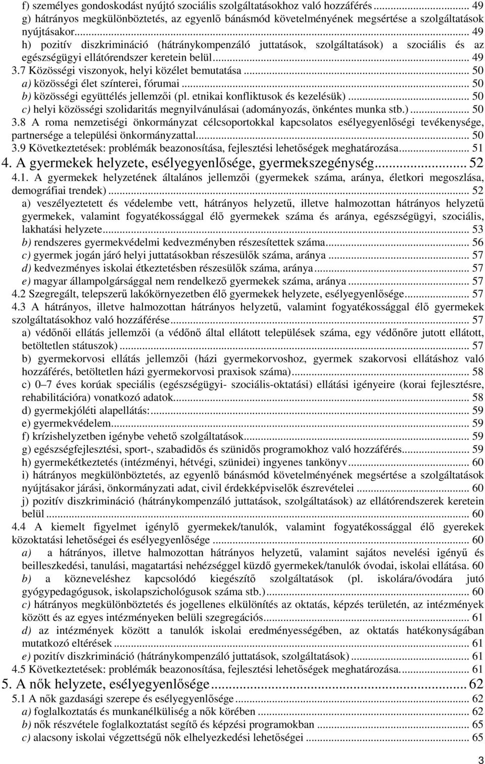 .. 50 a) közösségi élet színterei, fórumai... 50 b) közösségi együttélés jellemzői (pl. etnikai konfliktusok és kezelésük).