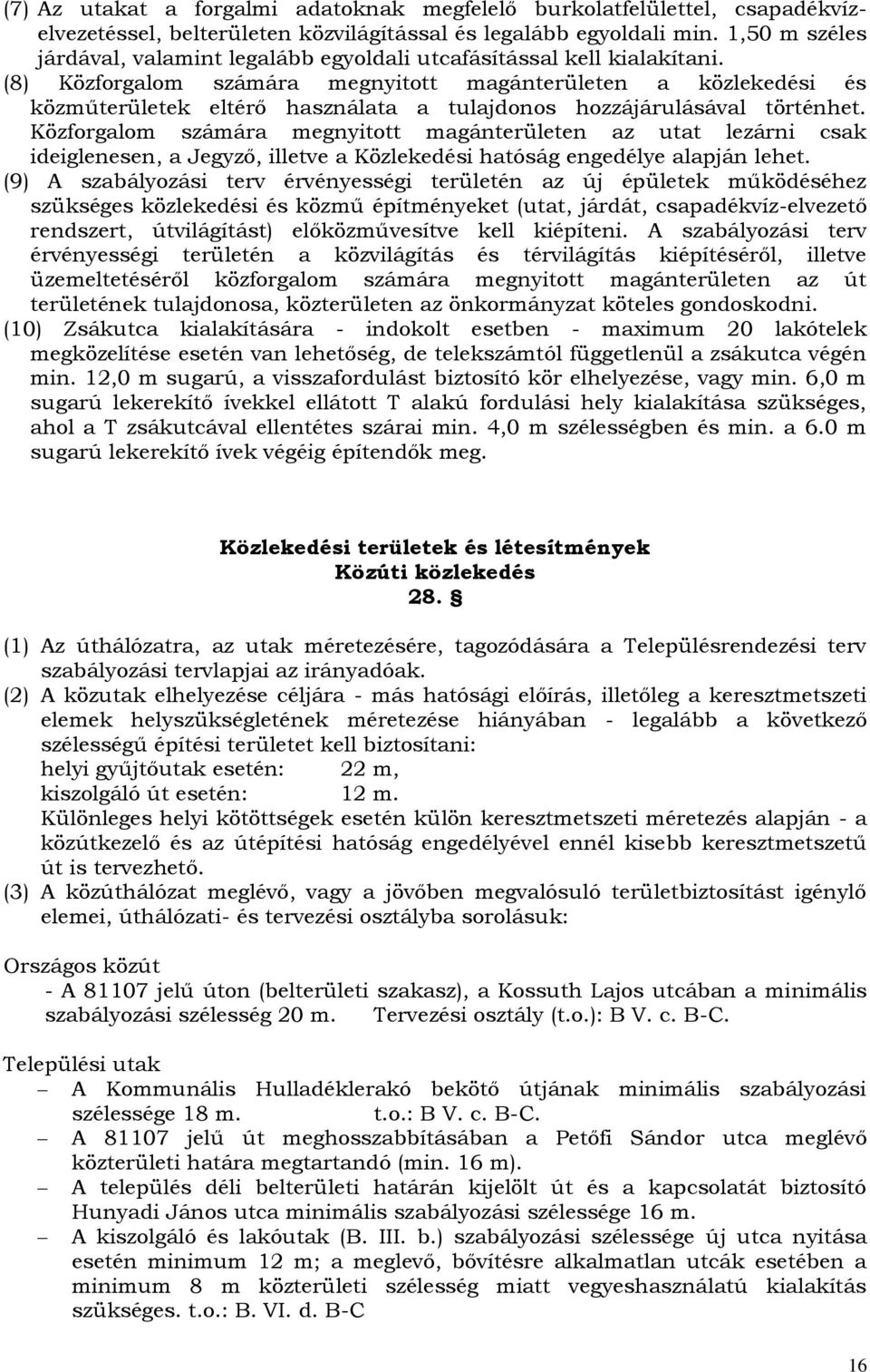 (8) Közforgalom számára megnyitott magánterületen a közlekedési és közműterületek eltérő használata a tulajdonos hozzájárulásával történhet.