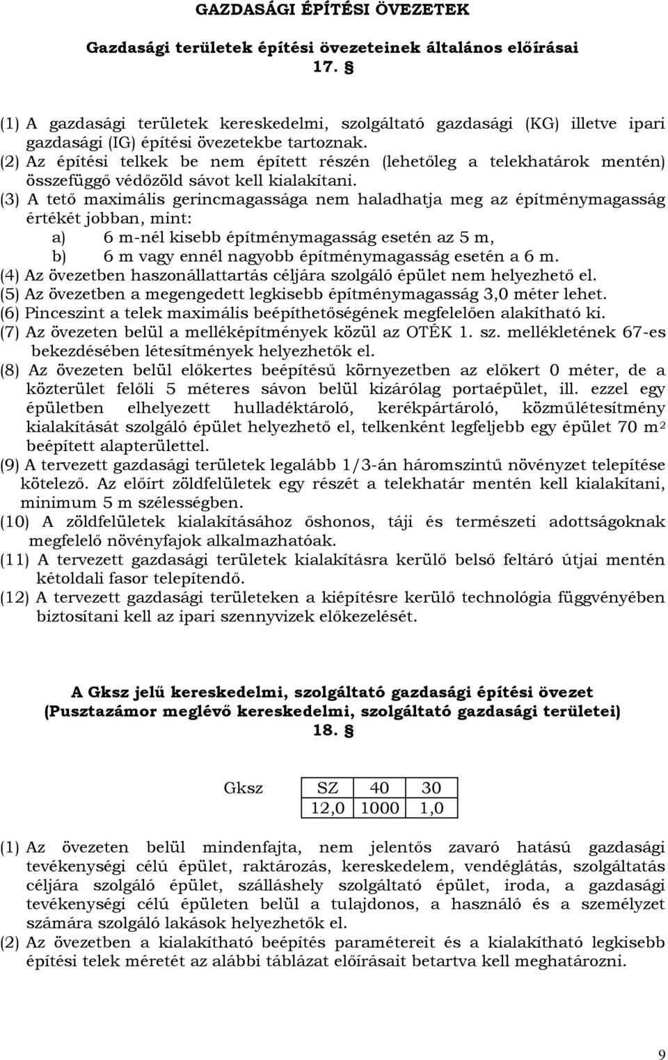 (2) Az építési telkek be nem épített részén (lehetőleg a telekhatárok mentén) összefüggő védőzöld sávot kell kialakítani.