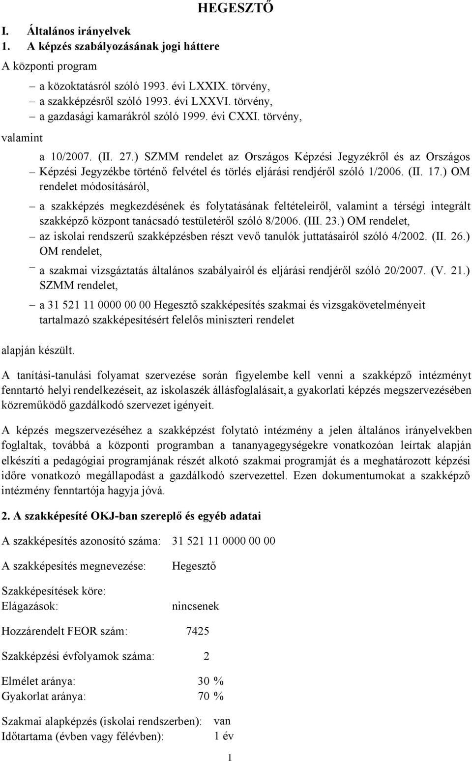 ) SZMM rendelet az Országos Képzési Jegyzékről és az Országos Képzési Jegyzékbe történő felvétel és törlés eljárási rendjéről szóló 1/2006. (II. 17.