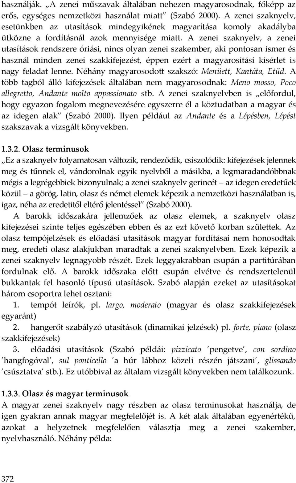 A zenei szaknyelv, a zenei utasítások rendszere óriási, nincs olyan zenei szakember, aki pontosan ismer és használ minden zenei szakkifejezést, éppen ezért a magyarosítási kísérlet is nagy feladat