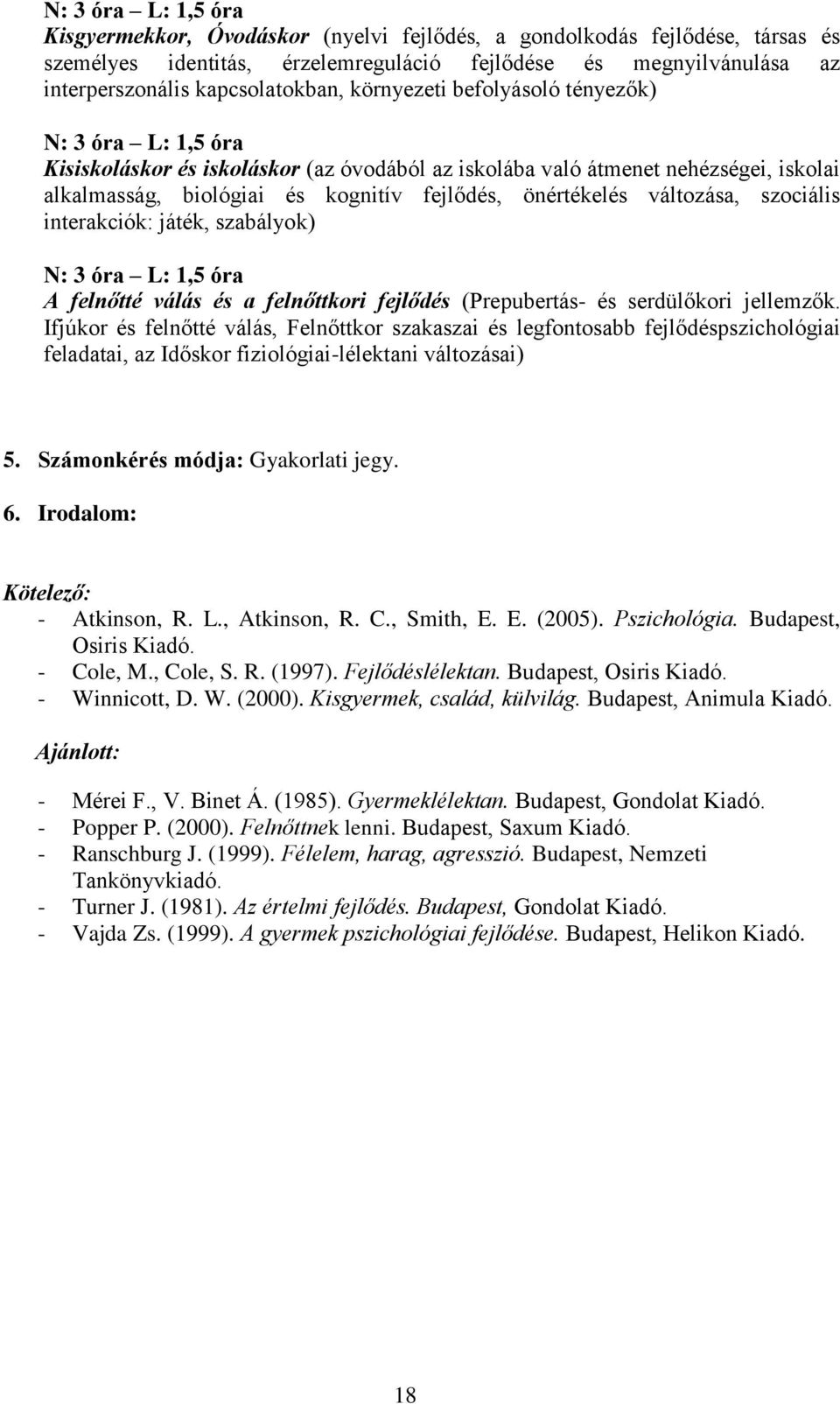 önértékelés változása, szociális interakciók: játék, szabályok) N: 3 óra L: 1,5 óra A felnőtté válás és a felnőttkori fejlődés (Prepubertás- és serdülőkori jellemzők.