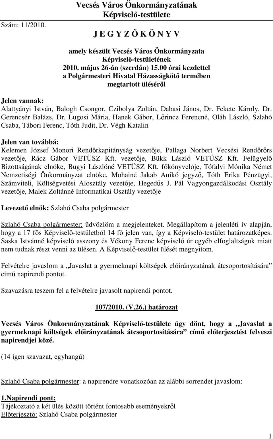 Gerencsér Balázs, Dr. Lugosi Mária, Hanek Gábor, Lırincz Ferencné, Oláh László, Szlahó Csaba, Tábori Ferenc, Tóth Judit, Dr.