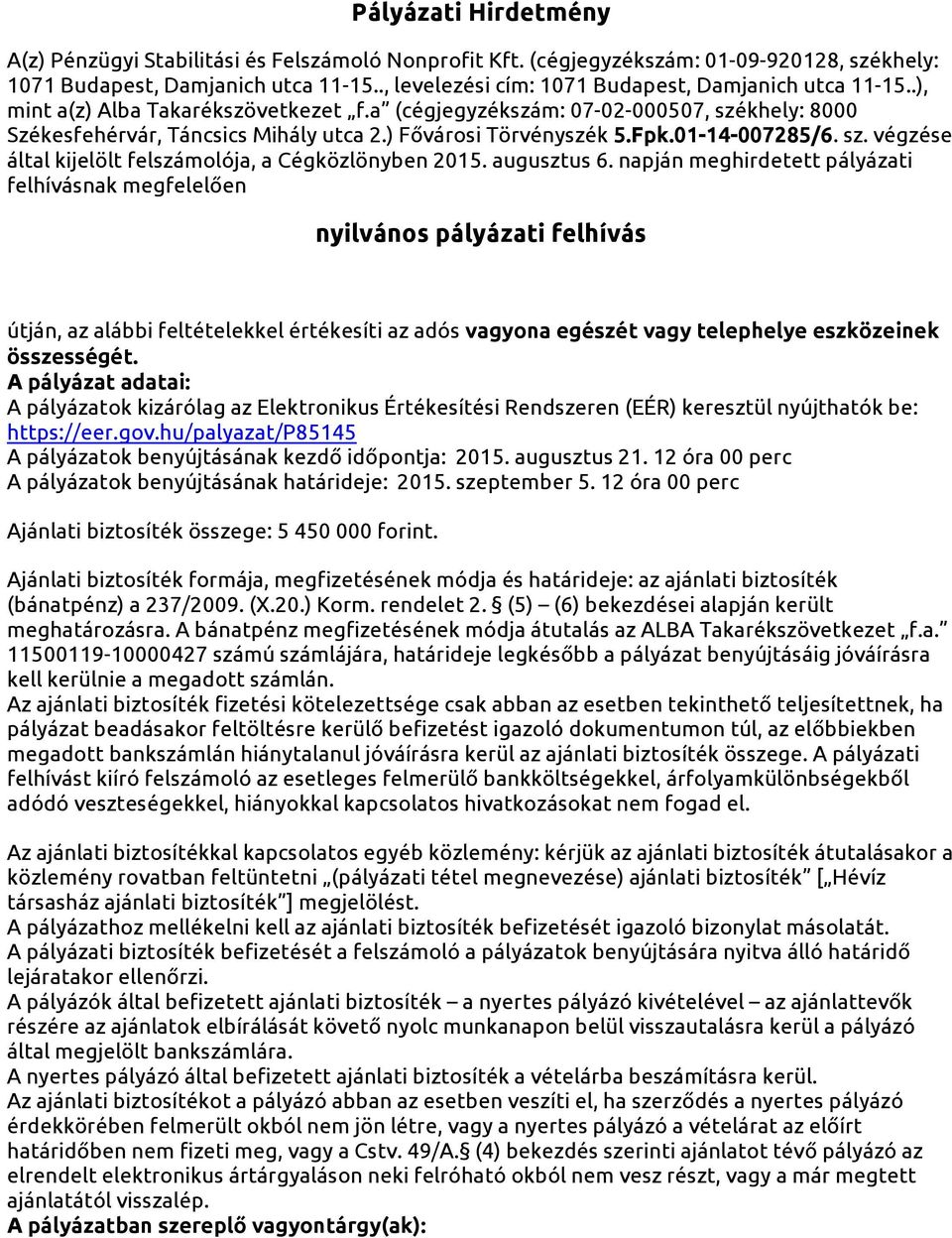 Fpk.01-14-007285/6. sz. végzése által kijelölt felszámolója, a Cégközlönyben 2015. augusztus 6.